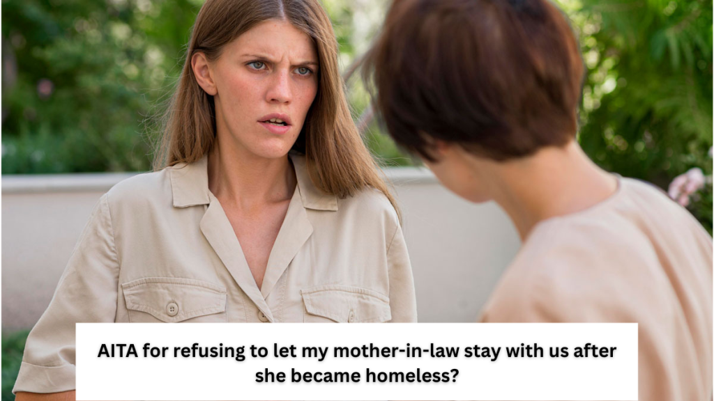AITA for refusing to let my mother-in-law stay with us after she became homeless?
