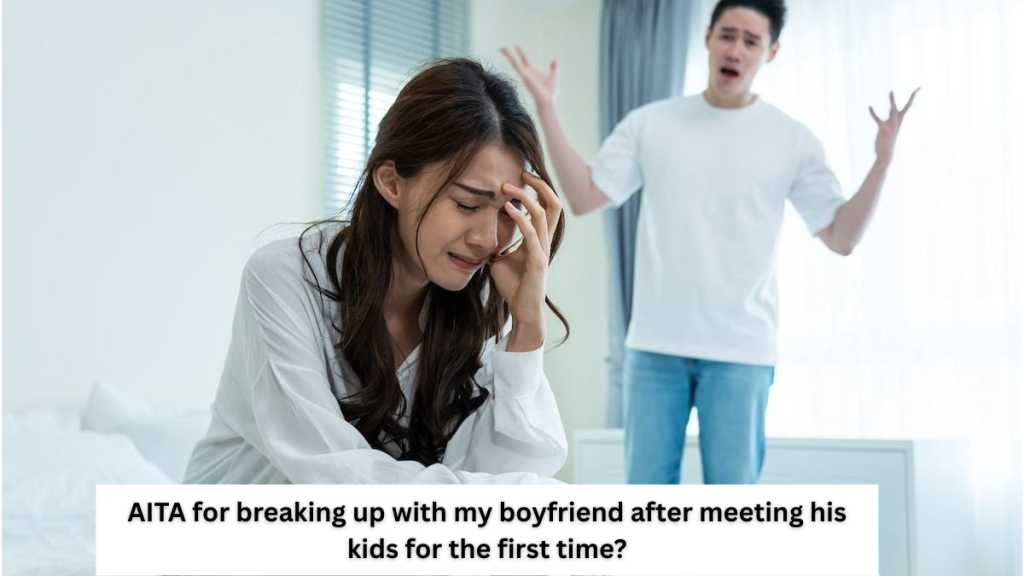 AITA for breaking up with my boyfriend after meeting his kids for the first time?