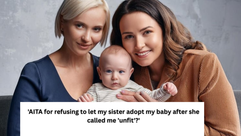 ‘AITA for refusing to let my sister adopt my baby after she called me ‘unfit’?’ UPDATED
