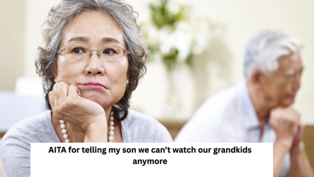 AITA for telling my son we can’t watch our grandkids anymore