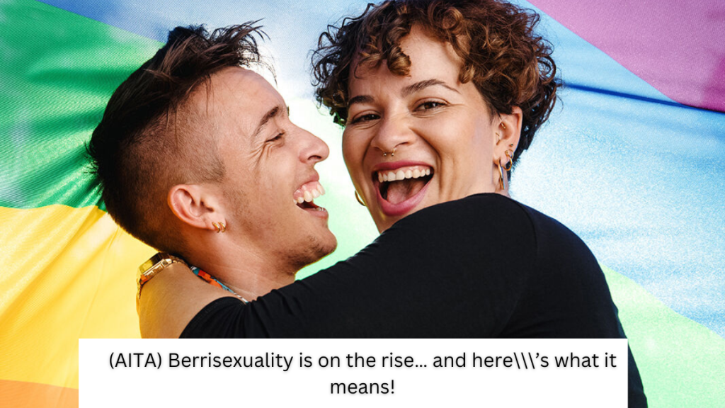 Berrisexuality is on the rise… and here\\\’s what it means! (AITA)