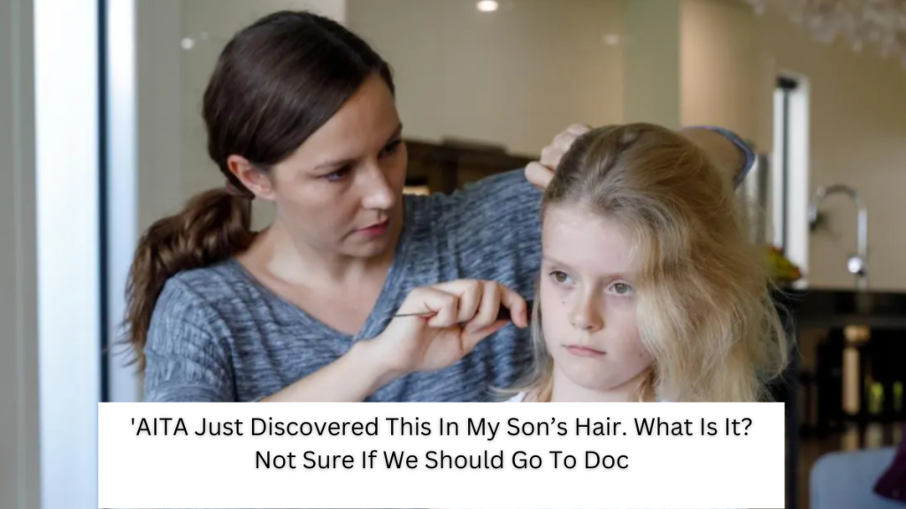 Just Discovered This In My Son’s Hair. What Is It? Not Sure If We Should Go To Doc