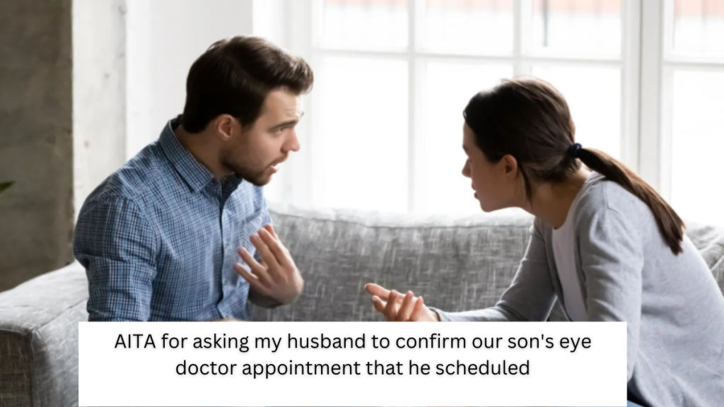 AITA for asking my husband to confirm our son’s eye doctor appointment that he scheduled