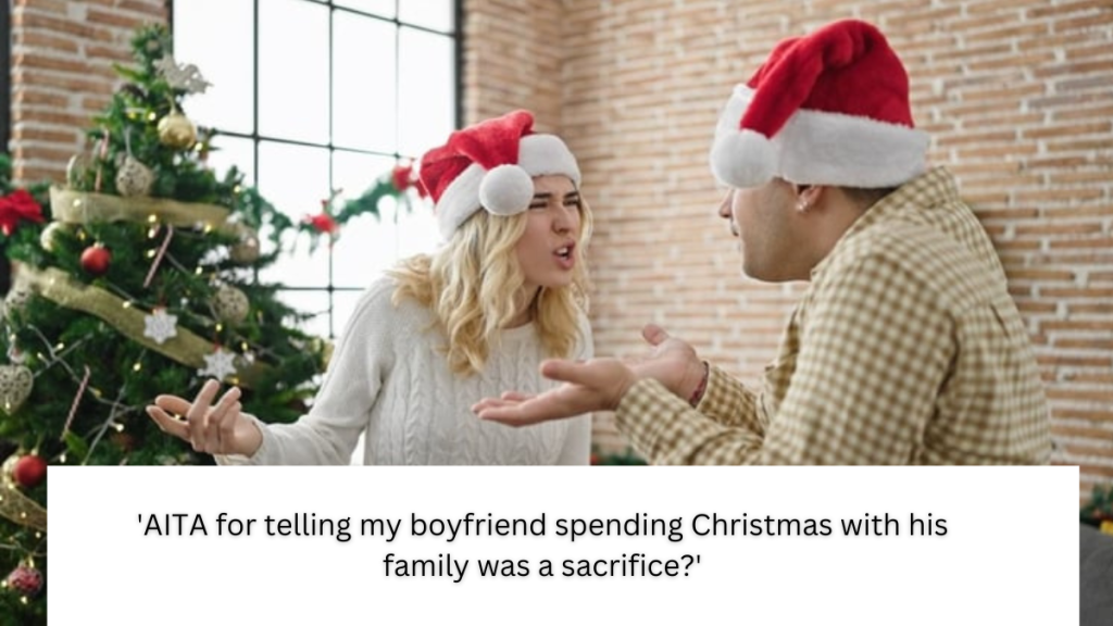 ‘AITA for telling my boyfriend spending Christmas with his family was a sacrifice?’
