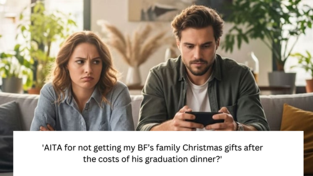‘AITA for not getting my BF’s family Christmas gifts after the costs of his graduation dinner?’