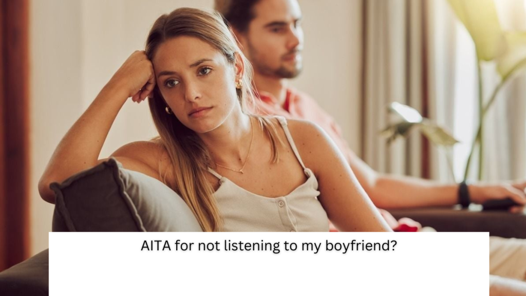 AITA for not listening to my boyfriend?