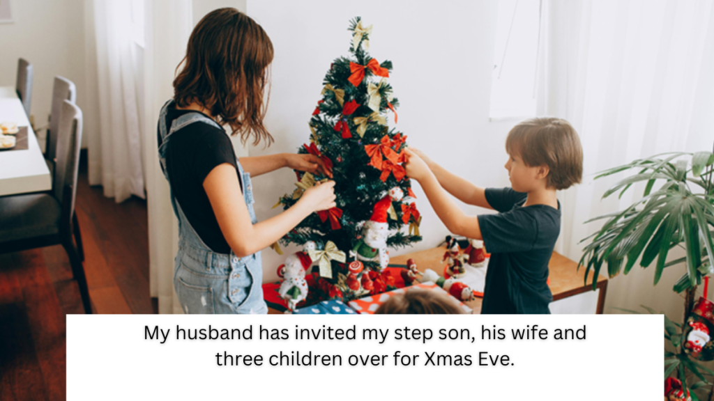 (AITA) My husband has invited my step son, his wife and three children over for Xmas Eve.