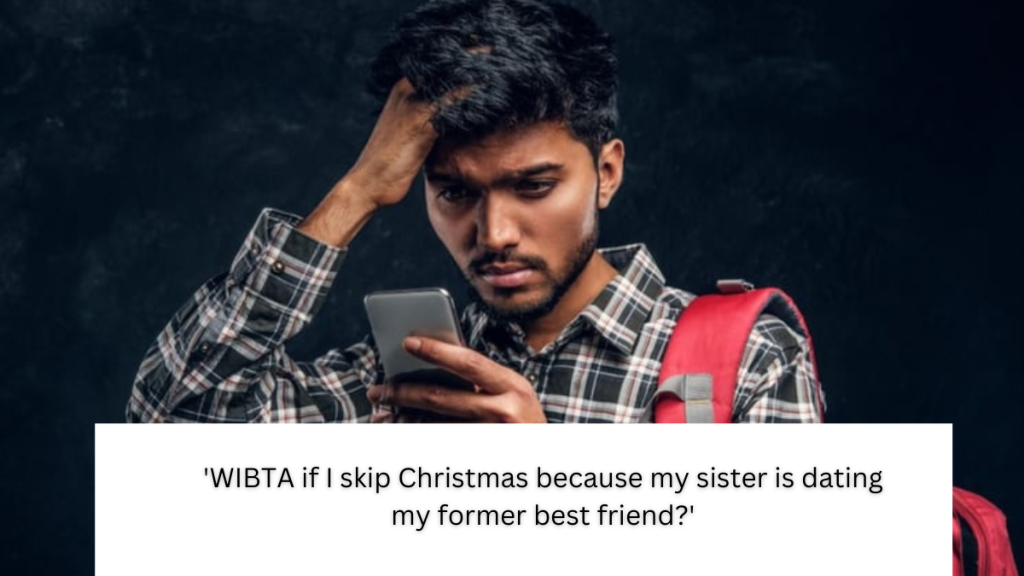 ‘WIBTA if I skip Christmas because my sister is dating my former best friend?’