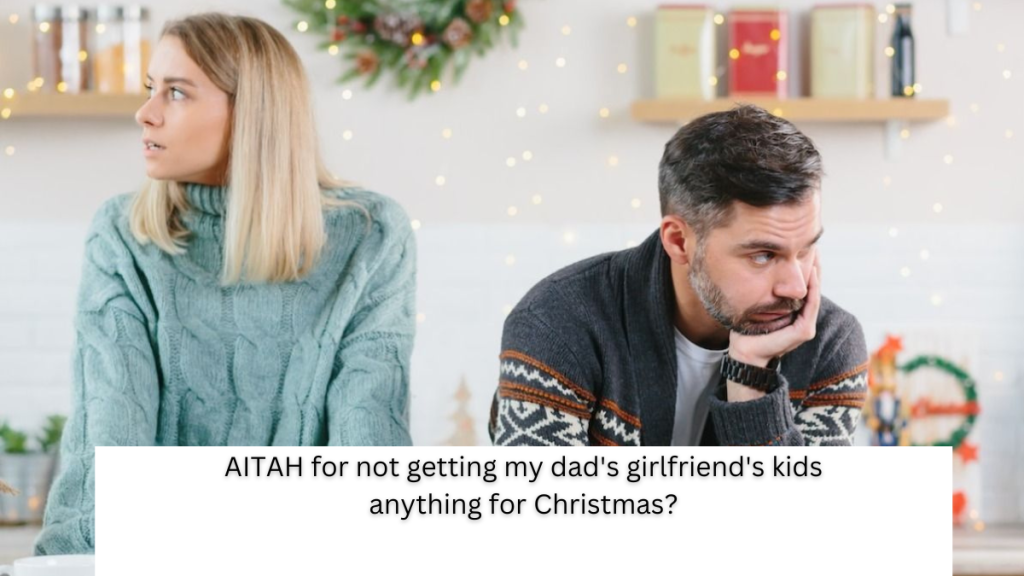 AITAH for not getting my dad’s girlfriend’s kids anything for Christmas?