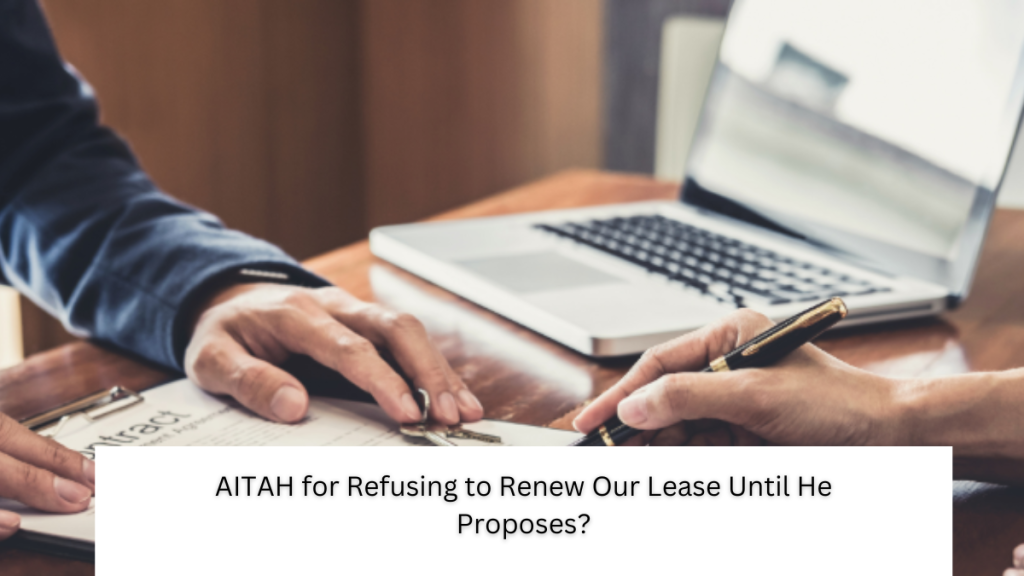 AITAH for Refusing to Renew Our Lease Until He Proposes?