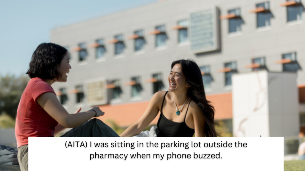 (AITA) I was sitting in the parking lot outside the pharmacy when my phone buzzed.