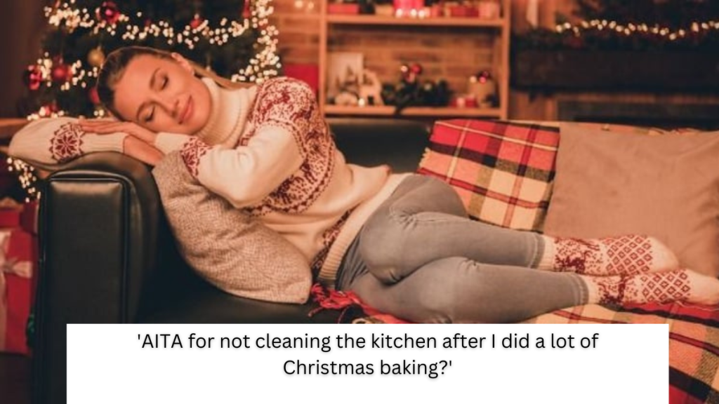 ‘AITA for not cleaning the kitchen after I did a lot of Christmas baking​​​?’