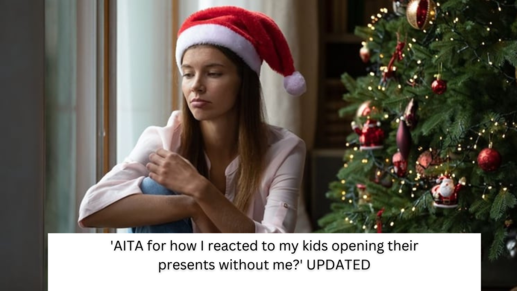 ‘AITA for how I reacted to my kids opening their presents without me?’ UPDATED