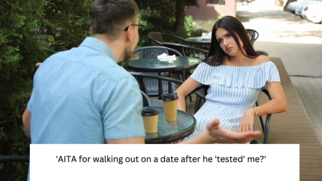 ‘AITA for walking out on a date after he ‘tested’ me?’