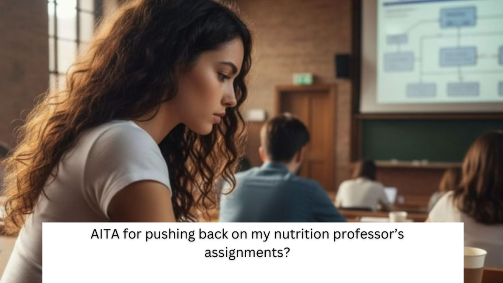 AITA for pushing back on my nutrition professor’s assignments?