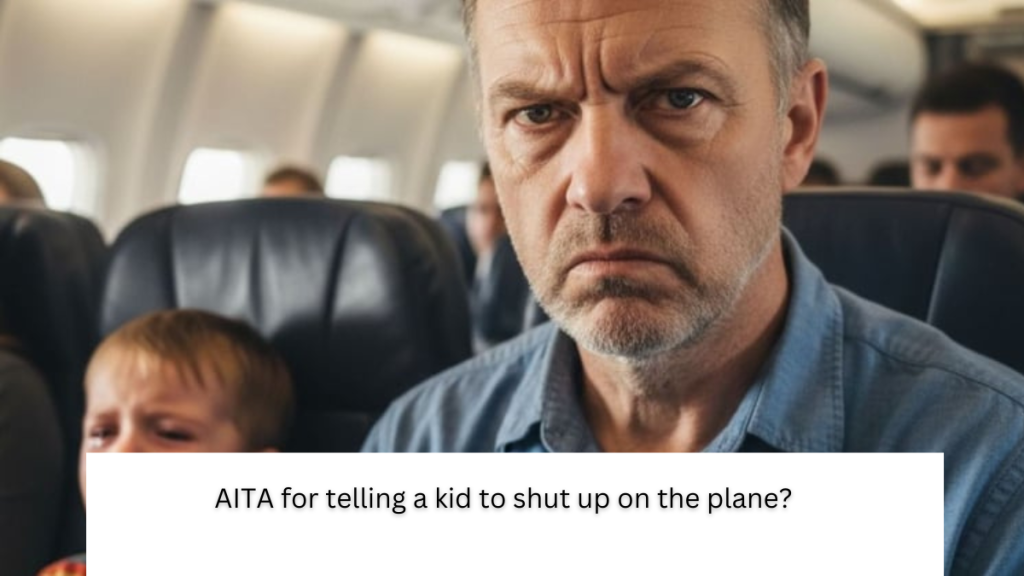 AITA for telling a kid to shut up on the plane?