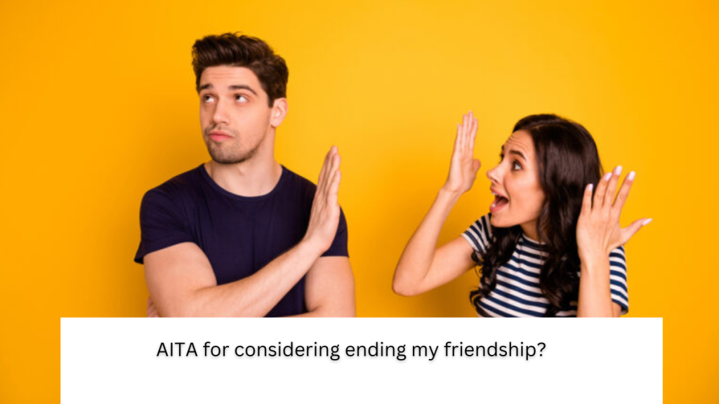 AITA for considering ending my friendship?