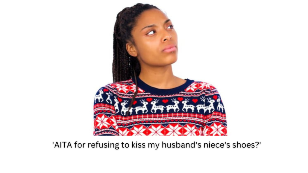 ‘AITA for refusing to kiss my husband’s niece’s shoes?’