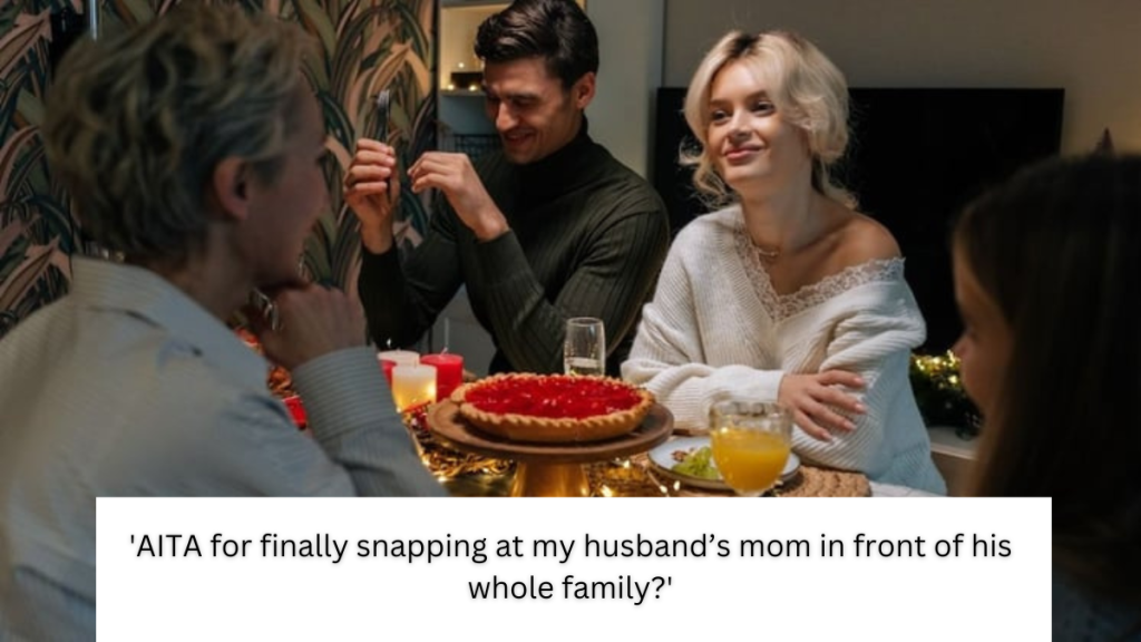 ‘AITA for finally snapping at my husband’s mom in front of his whole family?’