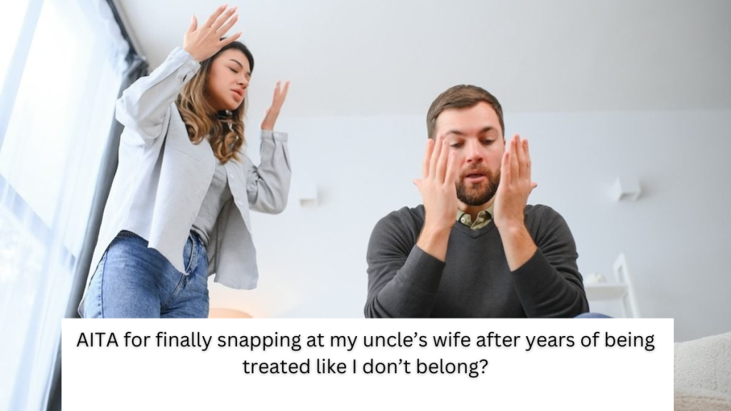 AITA for finally snapping at my uncle’s wife after years of being treated like I don’t belong?