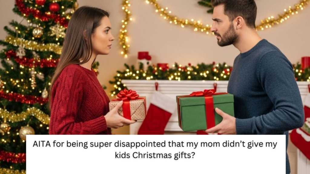 AITA for being super disappointed that my mom didn’t give my kids Christmas gifts?