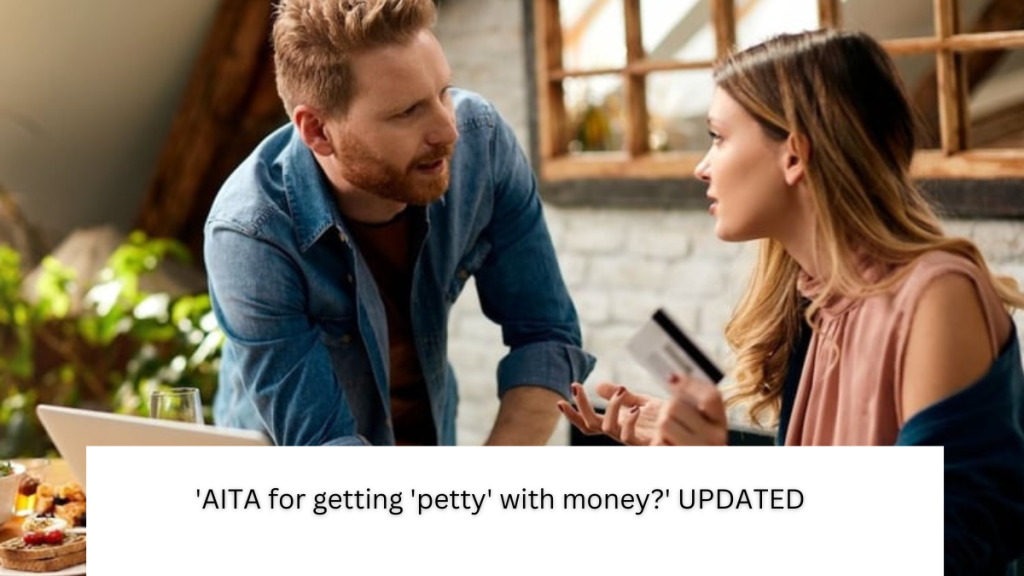 ‘AITA for getting ‘petty’ with money?’ UPDATED