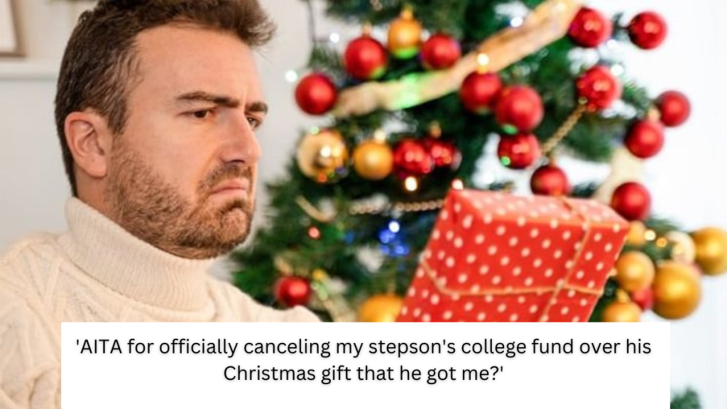 ‘AITA for officially canceling my stepson’s college fund over his Christmas gift that he got me?’