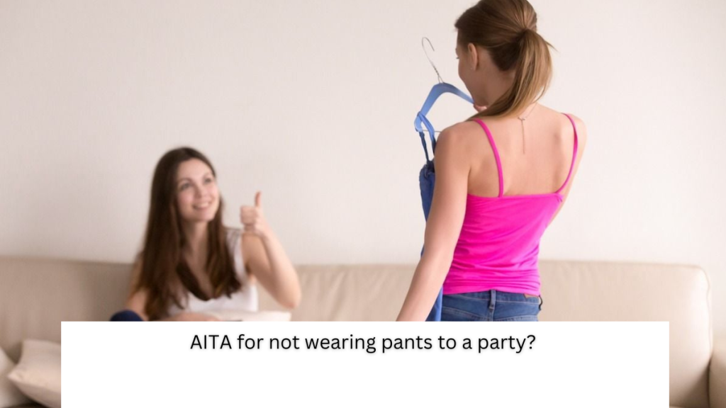 AITA for not wearing pants to a party?