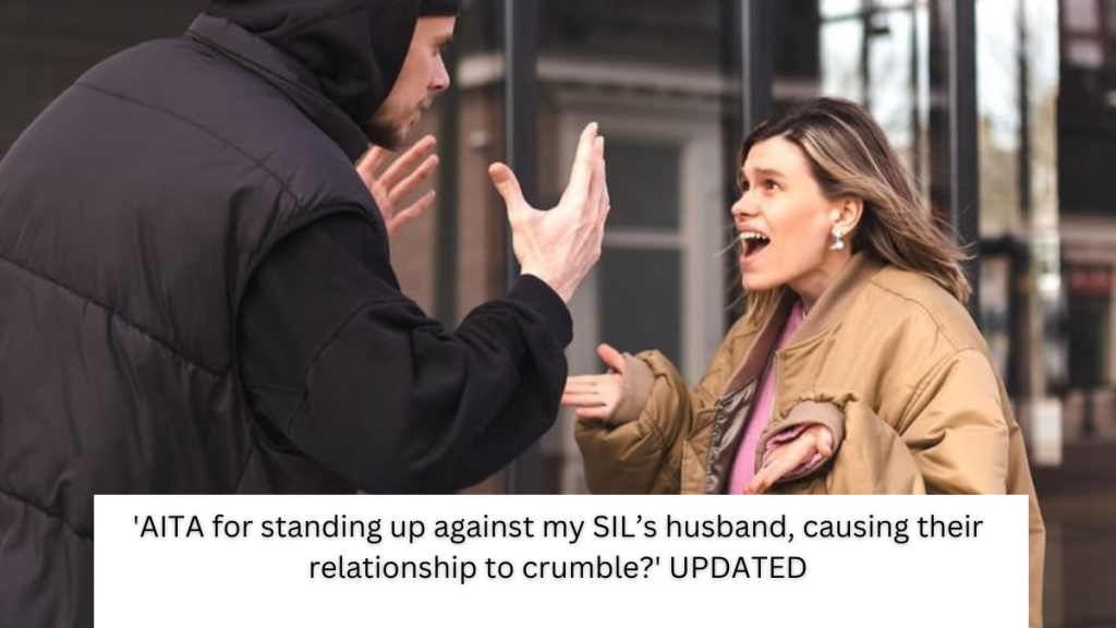 ‘AITA for standing up against my SIL’s husband, causing their relationship to crumble?’ UPDATED