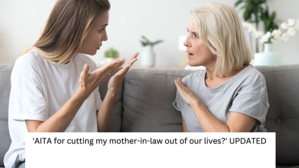 ‘AITA for cutting my mother-in-law out of our lives?’ UPDATED