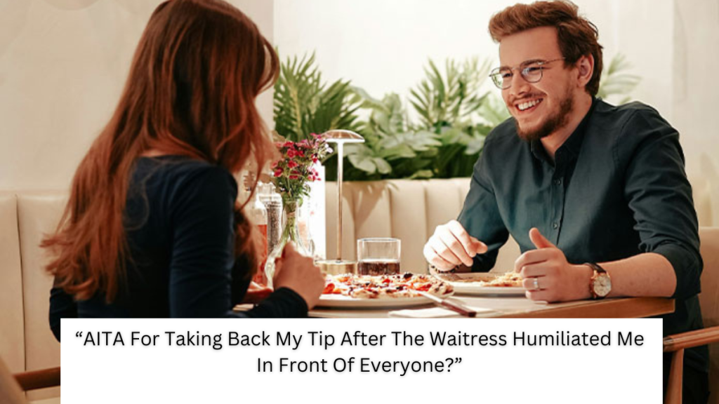 “AITA For Taking Back My Tip After The Waitress Humiliated Me In Front Of Everyone?”
