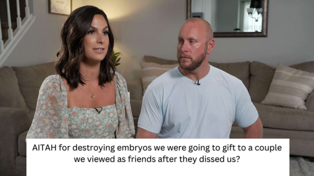 AITAH for destroying embryos we were going to gift to a couple we viewed as friends after they dissed us?