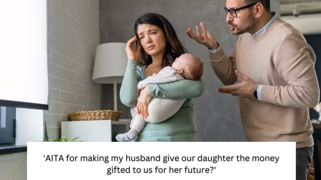 ‘AITA for making my husband give our daughter the money gifted to us for her future?’