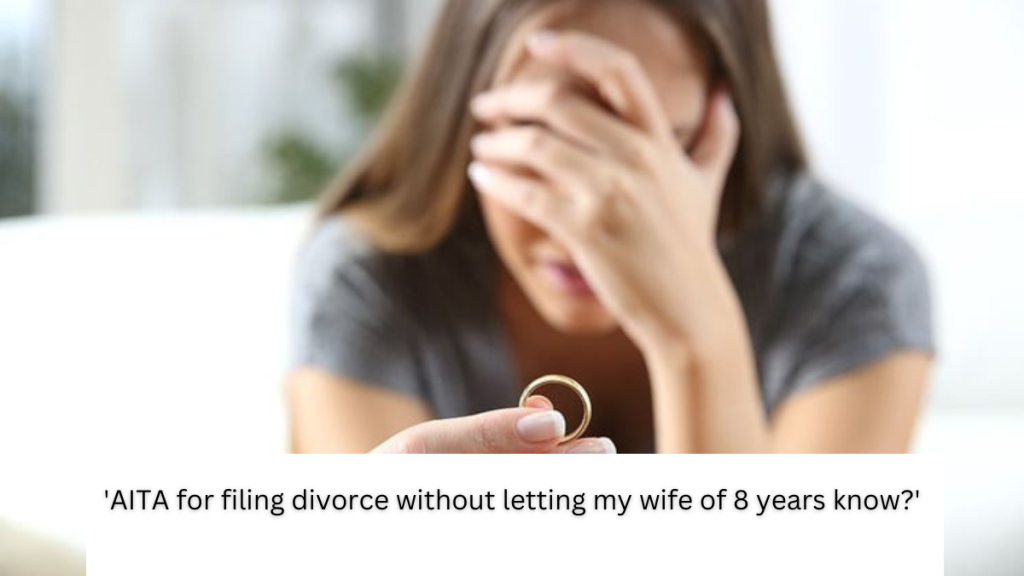 ‘AITA for filing divorce without letting my wife of 8 years know?’