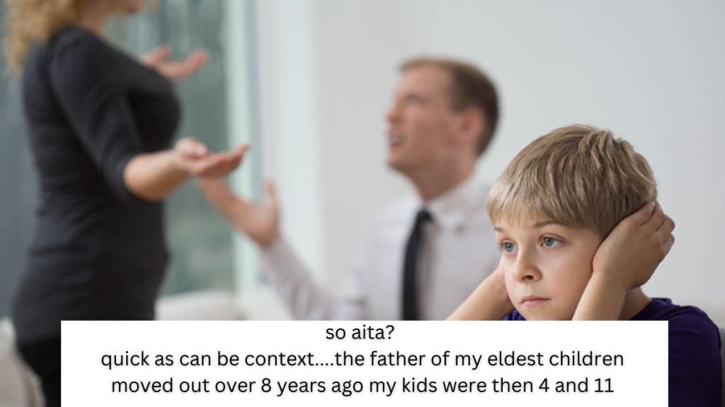 so aita? quick as can be context….the father of my eldest children moved out over 8 years ago my kids were then 4 and 11