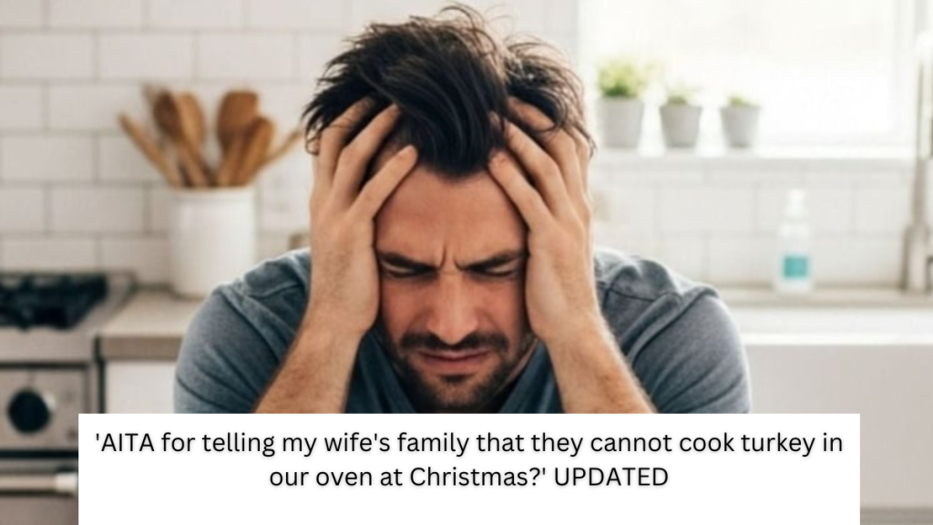 ‘AITA for telling my wife’s family that they cannot cook turkey in our oven at Christmas?’ UPDATED