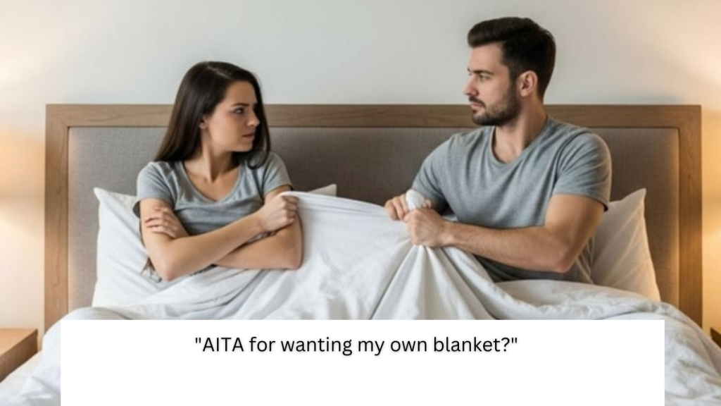 ‘My husband thinks my separate blanket is breaking us apart. AITA?’