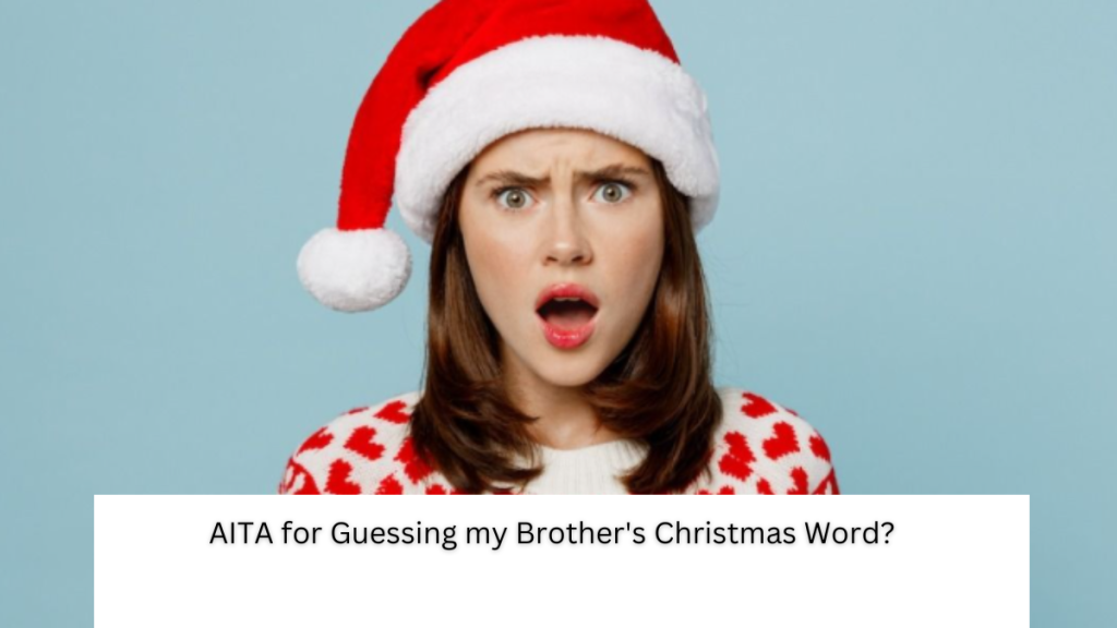 AITA for Guessing my Brother’s Christmas Word?