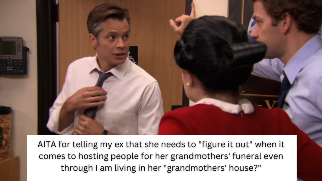AITA for telling my ex that she needs to “figure it out” when it comes to hosting people for her grandmothers’ funeral even through I am living in her “grandmothers’ house?”