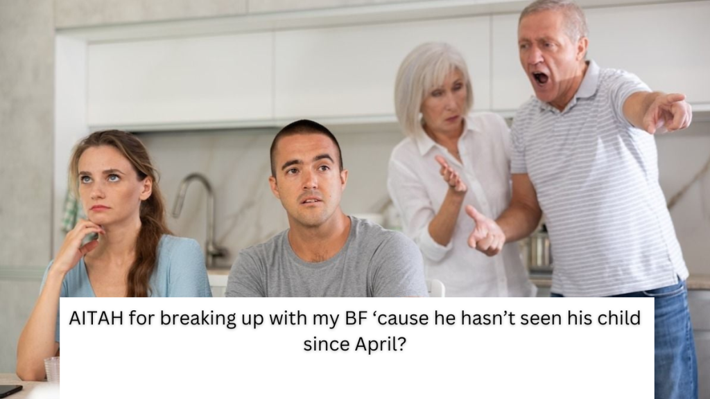 AITAH for breaking up with my BF ‘cause he hasn’t seen his child since April?