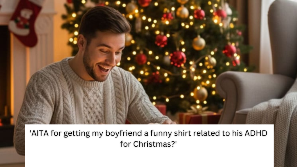 ‘AITA for getting my boyfriend a funny shirt related to his ADHD for Christmas?’