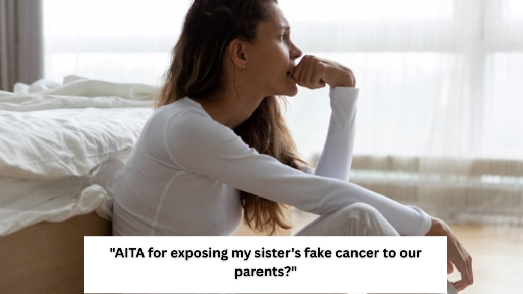 ‘AITA for exposing my sister’s fake cancer to our parents?’