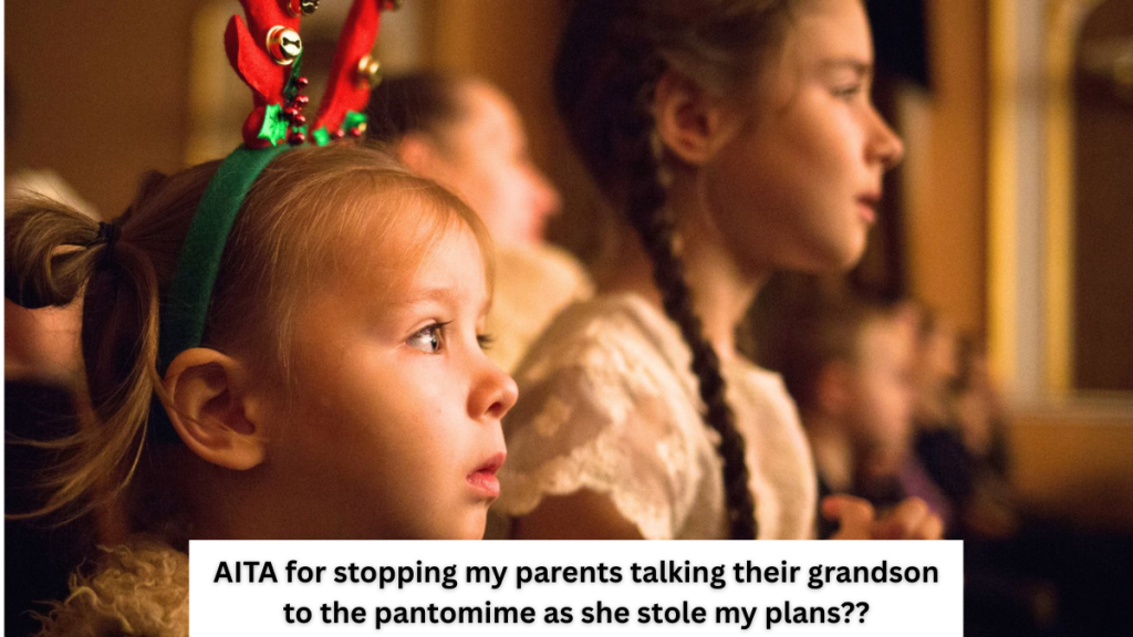 AITA for stopping my parents talking their grandson to the pantomime as she stole my plans??