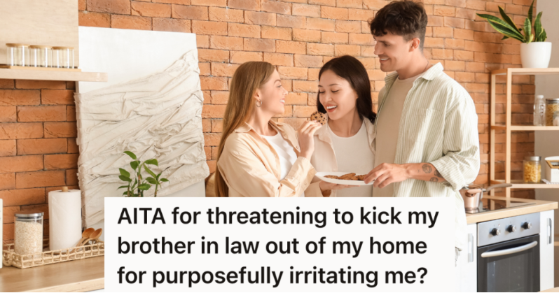 Woman’s Brother-In-Law Insulted Her And Intentionally Made A Sound That Hurts Her Ears, So She Threatened To Kick Him Out Of Her House