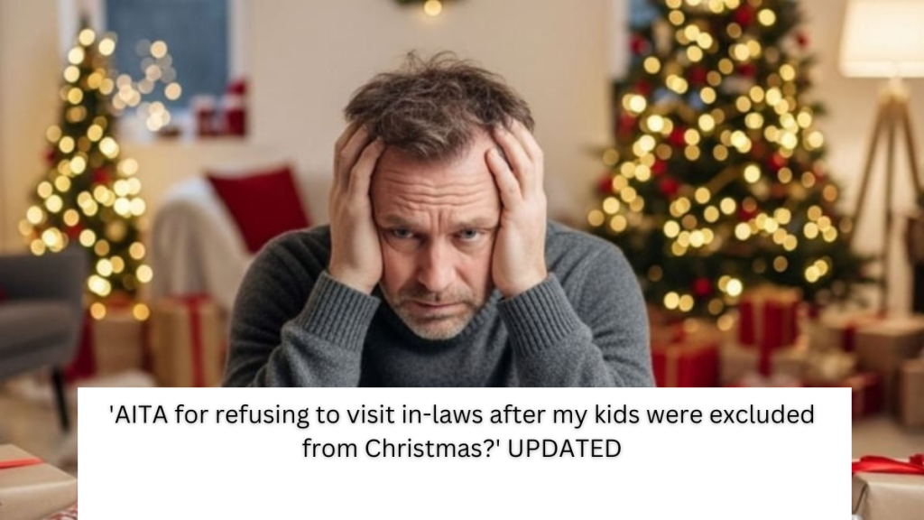 ‘AITA for refusing to visit in-laws after my kids were excluded from Christmas?’ UPDATED