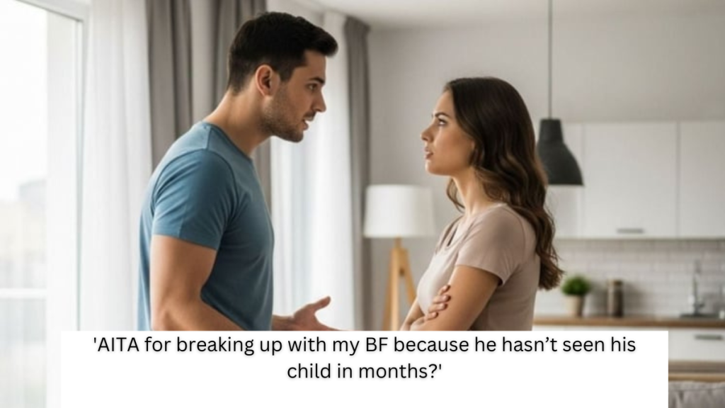 ‘AITA for breaking up with my BF because he hasn’t seen his child in months?’