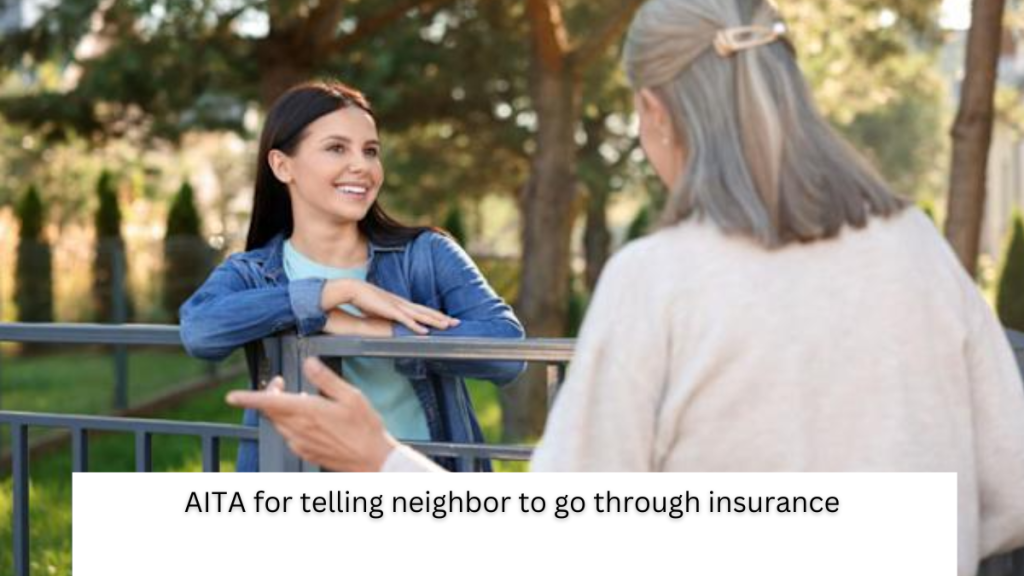 AITA for telling neighbor to go through insurance