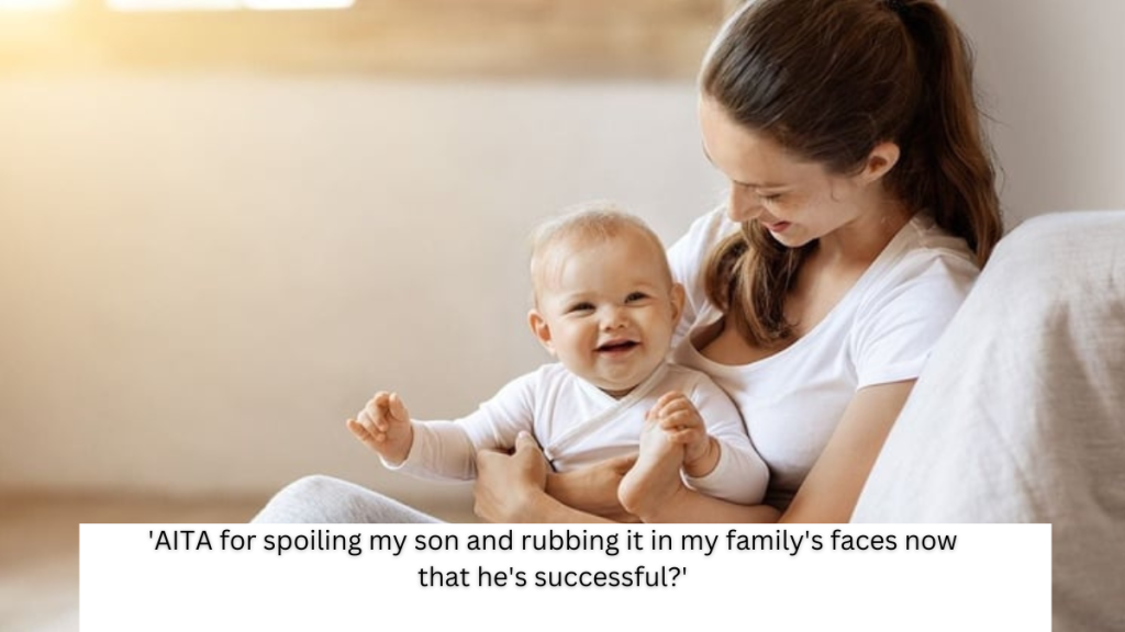 ‘AITA for spoiling my son and rubbing it in my family’s faces now that he’s successful?’