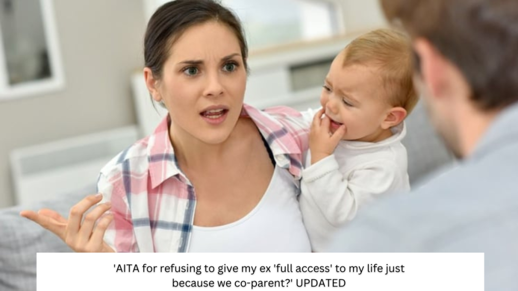 ‘AITA for refusing to give my ex ‘full access’ to my life just because we co-parent?’ UPDATED