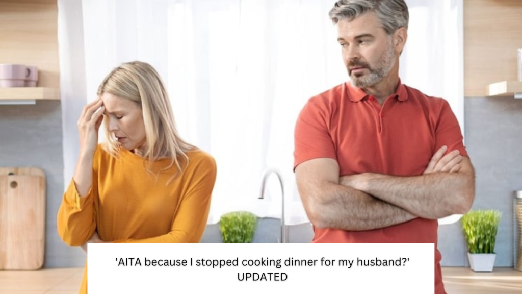 ‘AITA because I stopped cooking dinner for my husband?’ UPDATED